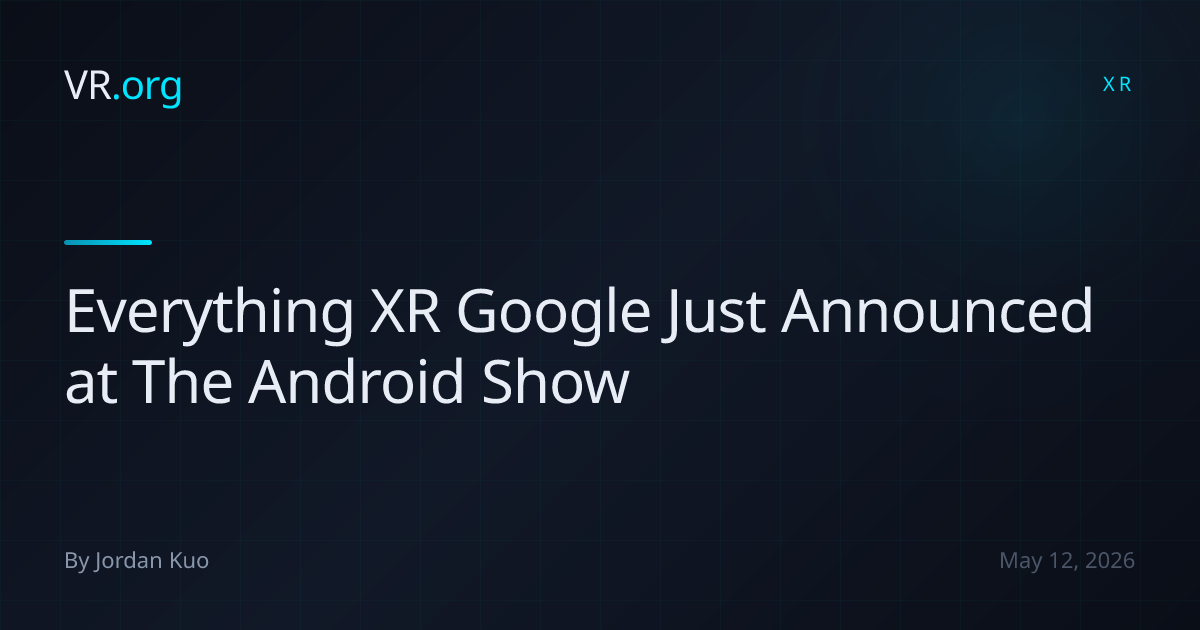 Everything XR Google Just Announced at The Android Show | VR.org