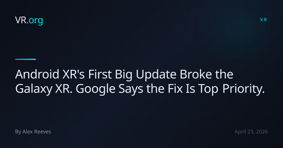 Android XR's First Big Update Broke the Galaxy XR. Google Says the Fix ...