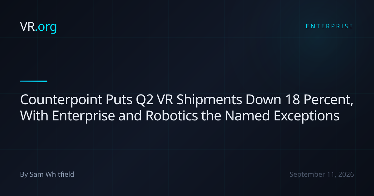Counterpoint Puts Q2 VR Shipments Down 18 Percent, With Enterprise and ...