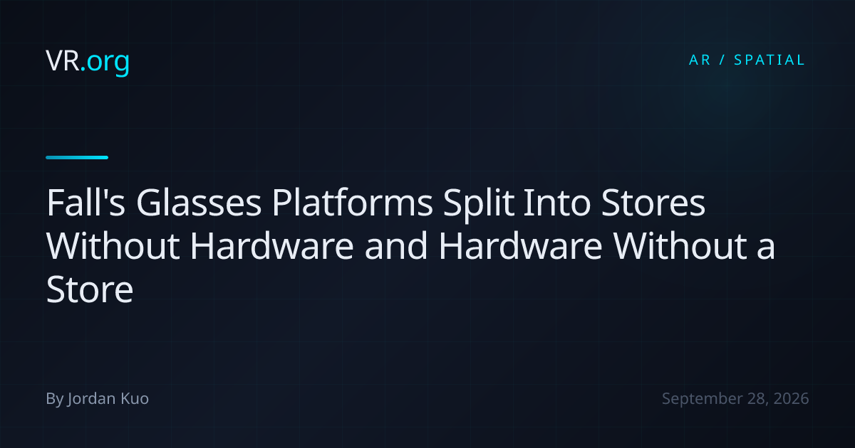 Fall's Glasses Platforms Split Into Stores Without Hardware and ...