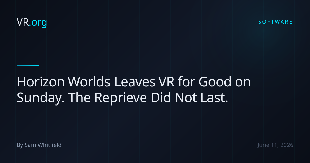 Horizon Worlds Leaves VR for Good on Sunday. The Reprieve Did Not Last ...