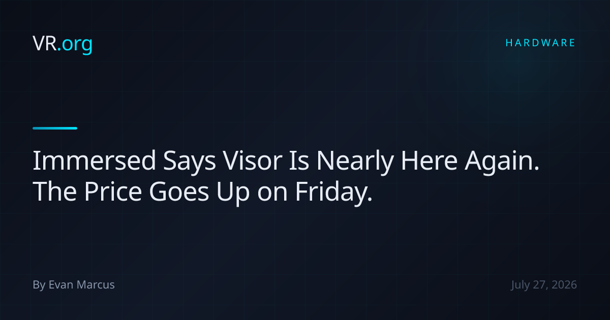 Immersed Says Visor Is Nearly Here Again. The Price Goes Up on Friday ...
