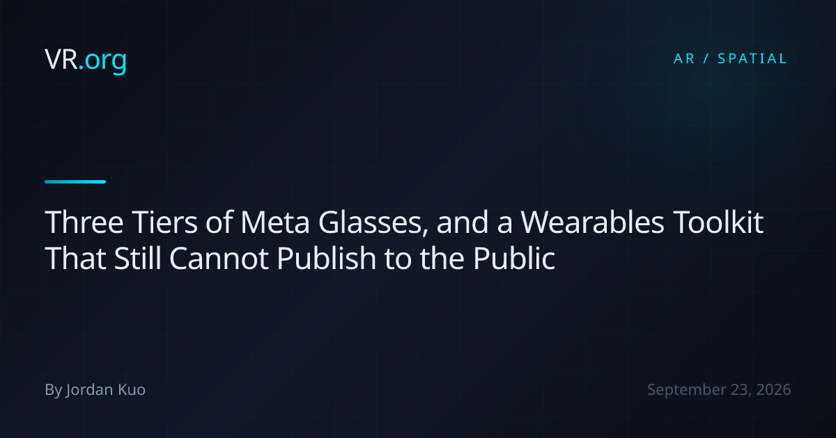 Three Tiers of Meta Glasses, and a Wearables Toolkit That Still Cannot ...