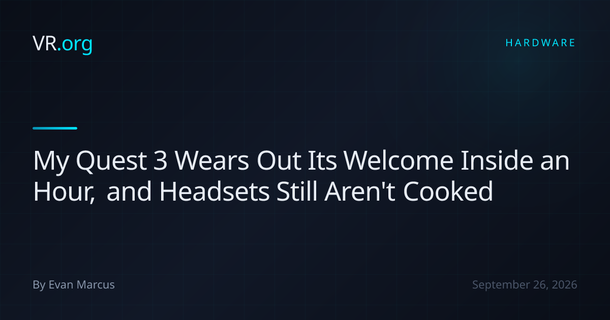 My Quest 3 Wears Out Its Welcome Inside an Hour, and Headsets Still ...