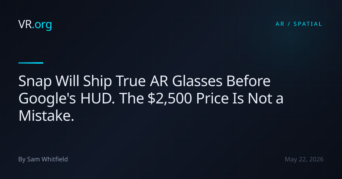 Snap Will Ship True AR Glasses Before Google's HUD. The $2,500 Price Is ...
