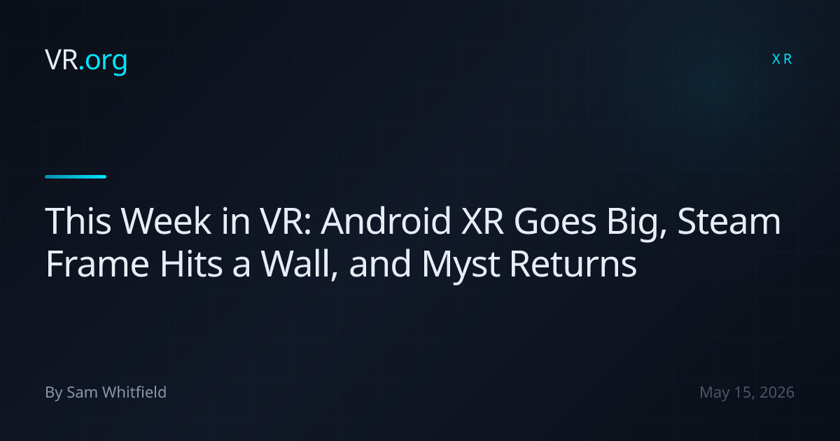 This Week in VR: Android XR Goes Big, Steam Frame Hits a Wall, and Myst ...
