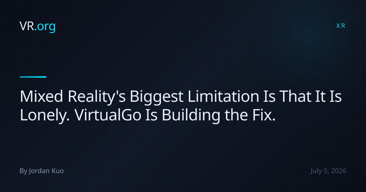 Mixed Reality's Biggest Limitation Is That It Is Lonely. VirtualGo Is ...