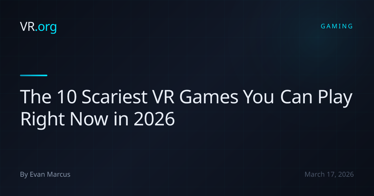The 10 Scariest VR Games You Can Play Right Now in 2026 | VR.org