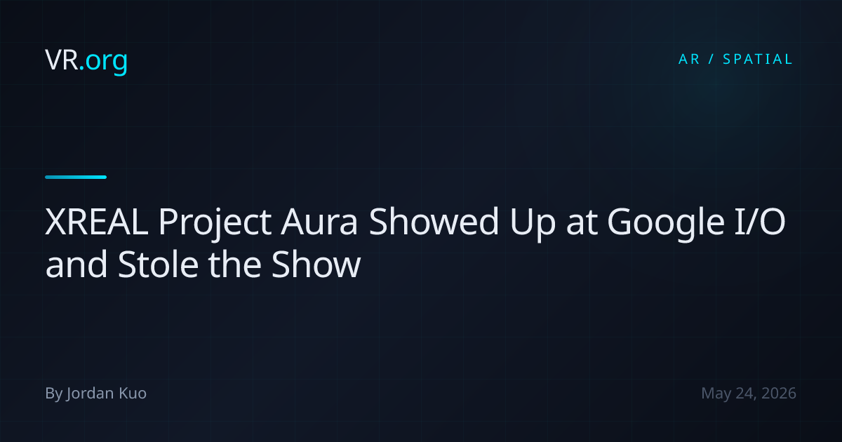 XREAL Project Aura Showed Up at Google I/O and Stole the Show | VR.org